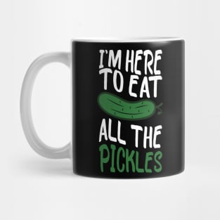 i'm here to eat all the pickles funny pickle lover Mug